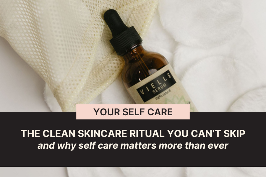 Image of Vielle serum bottle with soft cotton rounds that says your self care the clean skincare ritual you can't skip and why self care matters more than ever